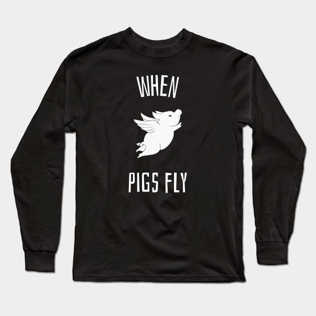 When Pigs Fly Funny Pig Illustration Long Sleeve T-Shirt by Bunchatees